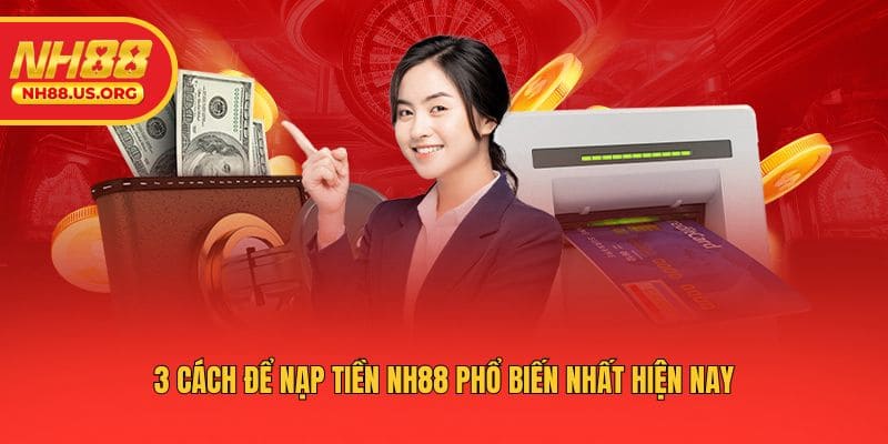 3 cách để nạp tiền NH88 phổ biến nhất hiện nay