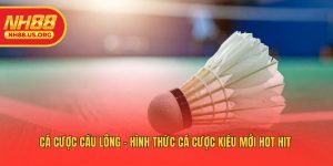 Cá Cược Cầu Lông - Hình Thức Cá Cược Kiểu Mới Hot Hit 