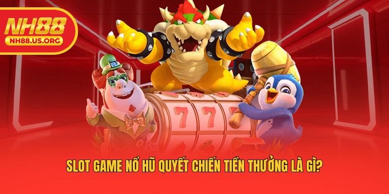 Slot game nổ hũ quyết chiến tiền thưởng là gì?