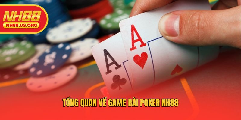Tổng quan về game bài Poker NH88